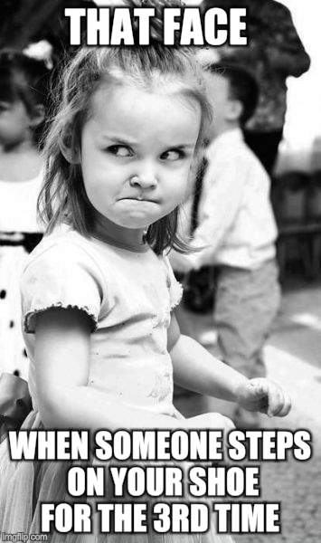 Angry Toddler Meme | THAT FACE; WHEN SOMEONE STEPS ON YOUR SHOE FOR THE 3RD TIME | image tagged in memes,angry toddler | made w/ Imgflip meme maker