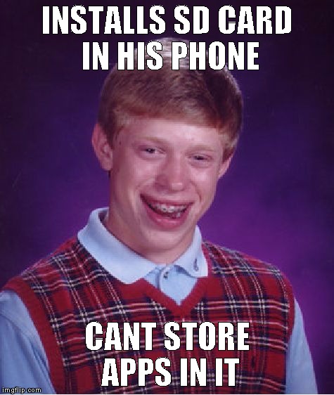 Bad Luck Brian Meme | INSTALLS SD CARD IN HIS PHONE; CANT STORE APPS IN IT | image tagged in memes,bad luck brian | made w/ Imgflip meme maker