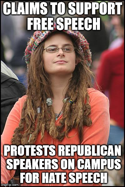 College Liberal Meme | CLAIMS TO SUPPORT FREE SPEECH; PROTESTS REPUBLICAN SPEAKERS ON CAMPUS FOR HATE SPEECH | image tagged in memes,college liberal | made w/ Imgflip meme maker