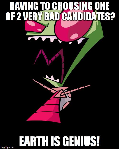 HAVING TO CHOOSING ONE OF 2 VERY BAD CANDIDATES? EARTH IS GENIUS! | made w/ Imgflip meme maker