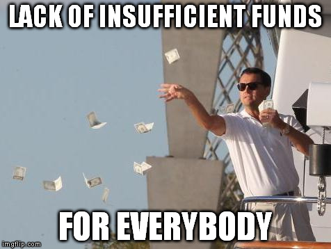 LACK OF INSUFFICIENT FUNDS FOR EVERYBODY | made w/ Imgflip meme maker