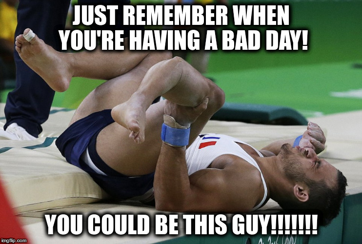 Bad Day |  JUST REMEMBER WHEN YOU'RE HAVING A BAD DAY! YOU COULD BE THIS GUY!!!!!!! | image tagged in bad day,could be worse | made w/ Imgflip meme maker
