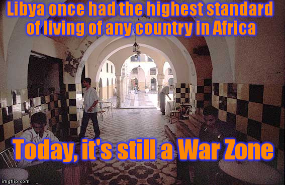 "Don't you see what you have done"? Putin asks the West in frustration | Libya once had the highest standard of living of any country in Africa; Today, it's still a War Zone | image tagged in memes,libya,war on terror,politics,africa | made w/ Imgflip meme maker
