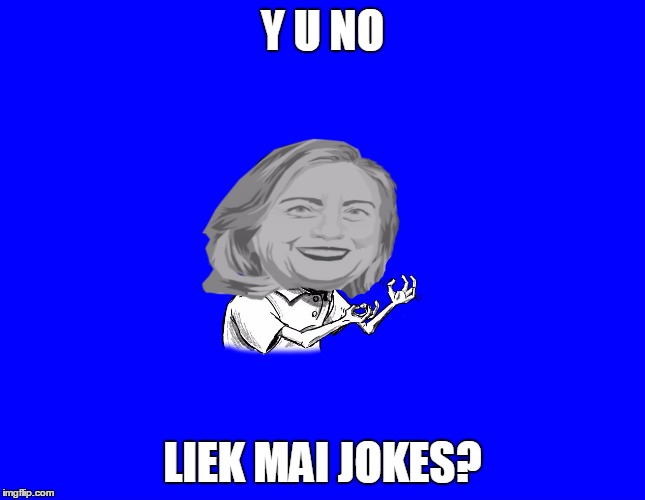 Y U NO LIEK MAI JOKES? | made w/ Imgflip meme maker