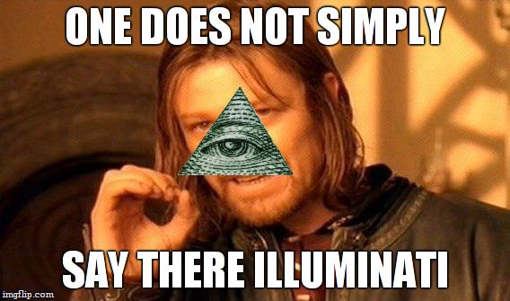 One Does Not Simply | ONE DOES NOT SIMPLY; SAY THERE ILLUMINATI | image tagged in memes,one does not simply | made w/ Imgflip meme maker