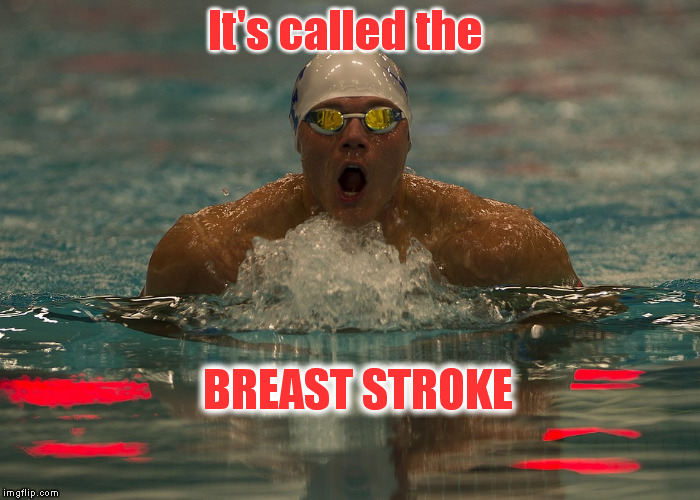 It's called the BREAST STROKE | made w/ Imgflip meme maker