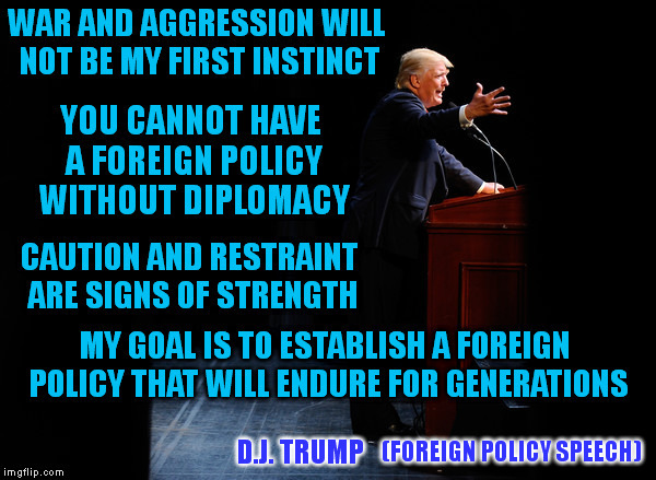 Foreign Policy  | (FOREIGN POLICY SPEECH) | image tagged in memes,trump,strength,election 2016 | made w/ Imgflip meme maker