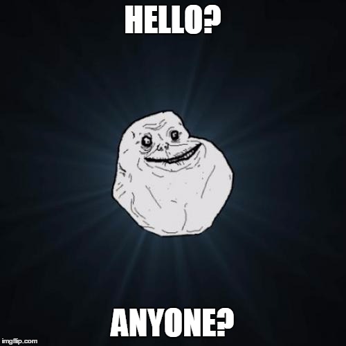 HELLO? ANYONE? | made w/ Imgflip meme maker