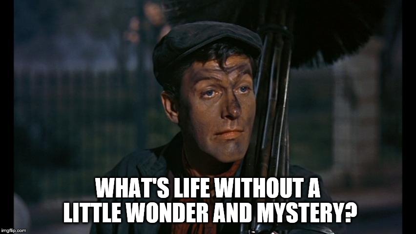 WHAT'S LIFE WITHOUT A LITTLE WONDER AND MYSTERY? | made w/ Imgflip meme maker