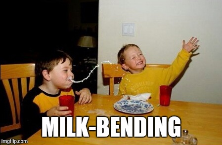 Yo Mamas So Fat | MILK-BENDING | image tagged in memes,yo mamas so fat | made w/ Imgflip meme maker