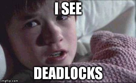 I See Dead People Meme | I SEE; DEADLOCKS | image tagged in memes,i see dead people | made w/ Imgflip meme maker