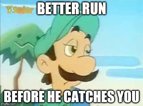 BETTER RUN BEFORE HE CATCHES YOU | made w/ Imgflip meme maker