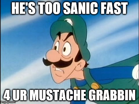 HE'S TOO SANIC FAST 4 UR MUSTACHE GRABBIN | made w/ Imgflip meme maker