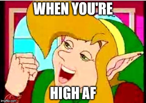 High when playing video games. Greeeeeat | WHEN YOU'RE; HIGH AF | image tagged in link,linkmemes,hightoday | made w/ Imgflip meme maker