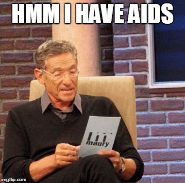 Maury Lie Detector | HMM I HAVE AIDS | image tagged in memes,maury lie detector | made w/ Imgflip meme maker