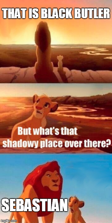 Simba Shadowy Place | THAT IS BLACK BUTLER; SEBASTIAN | image tagged in memes,simba shadowy place | made w/ Imgflip meme maker