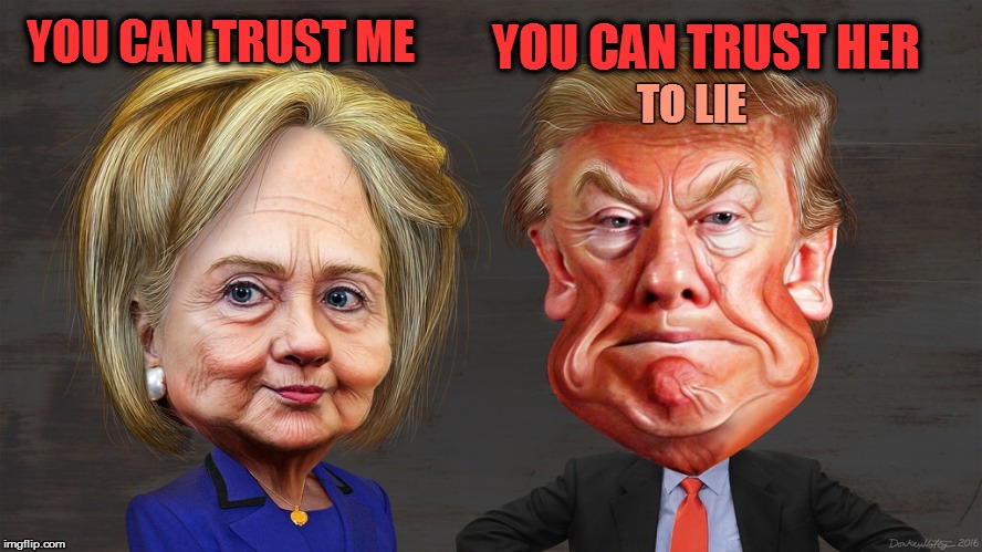 Hillary Trump caricature  | YOU CAN TRUST HER; YOU CAN TRUST ME; TO LIE | image tagged in hillary trump caricature | made w/ Imgflip meme maker