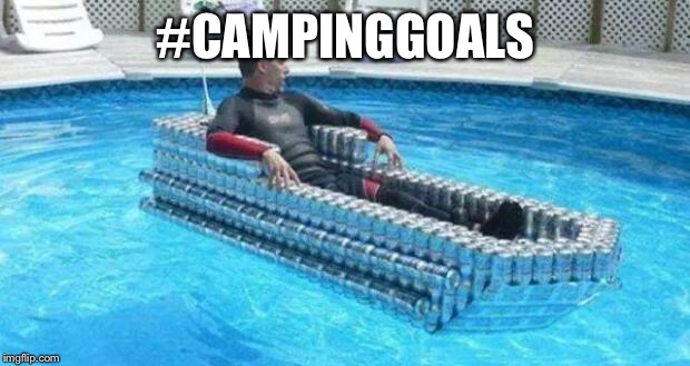 BeerCanBoat | #CAMPINGGOALS | image tagged in beercanboat | made w/ Imgflip meme maker