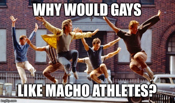 WHY WOULD GAYS LIKE MACHO ATHLETES? | made w/ Imgflip meme maker