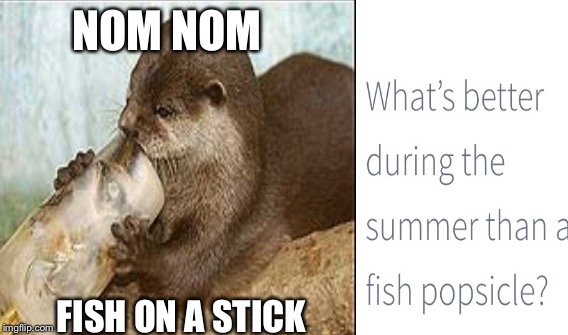 NOM NOM FISH ON A STICK | made w/ Imgflip meme maker