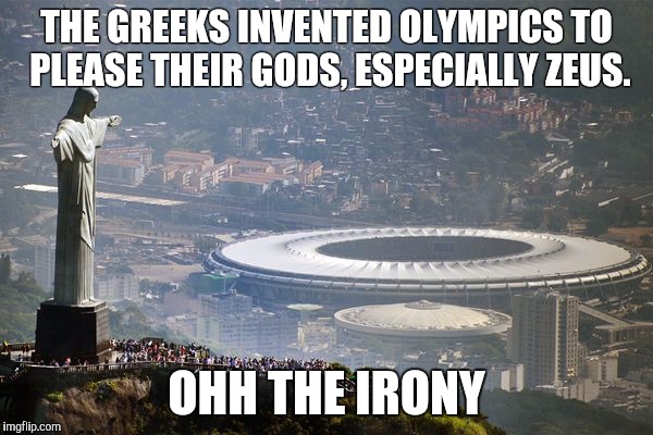 Olympics  | THE GREEKS INVENTED OLYMPICS TO PLEASE THEIR GODS, ESPECIALLY ZEUS. OHH THE IRONY | image tagged in olympics | made w/ Imgflip meme maker