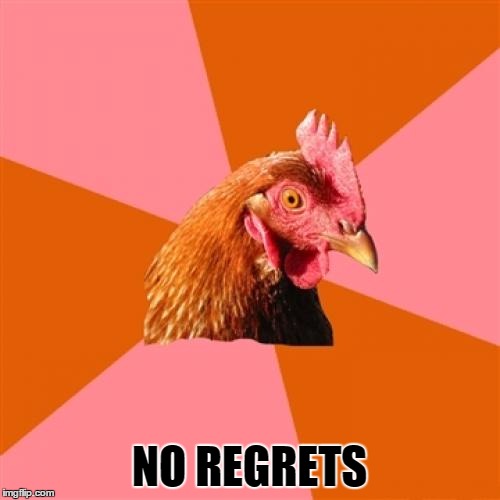 NO REGRETS | made w/ Imgflip meme maker