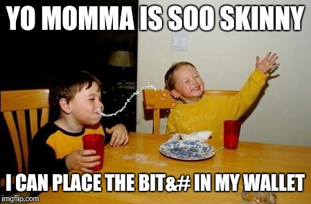 #Sitcalm | YO MOMMA IS SOO SKINNY; I CAN PLACE THE BIT&# IN MY WALLET | image tagged in memes,yo mamas so fat,jokes,laughing villains,funny memes | made w/ Imgflip meme maker