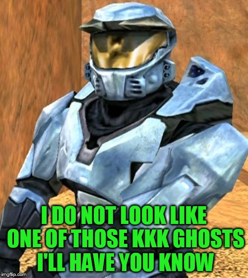 I DO NOT LOOK LIKE ONE OF THOSE KKK GHOSTS I'LL HAVE YOU KNOW | image tagged in church rvb season 1 | made w/ Imgflip meme maker