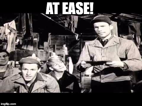  AT EASE! | image tagged in stalag,17,at ease,world,war,2 | made w/ Imgflip meme maker