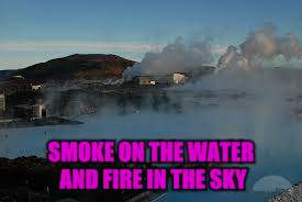 SMOKE ON THE WATER AND FIRE IN THE SKY | made w/ Imgflip meme maker