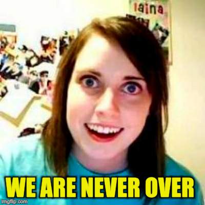 WE ARE NEVER OVER | made w/ Imgflip meme maker