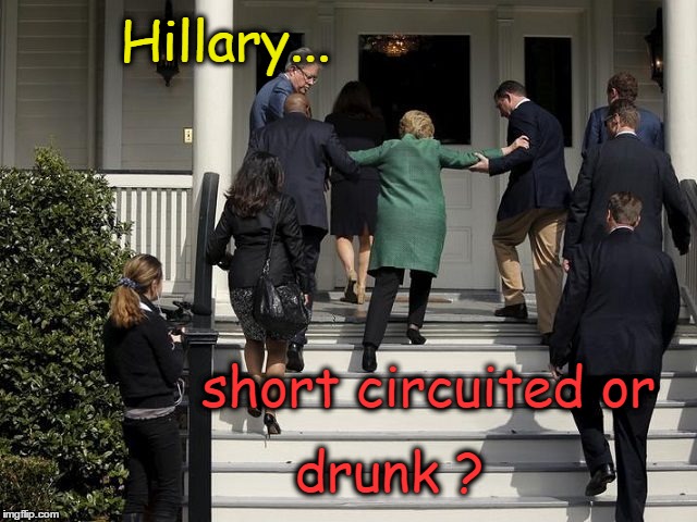 Hillary short circuited or drunk? | Hillary... short circuited or; drunk ? | image tagged in hillary clinton,short circuit | made w/ Imgflip meme maker
