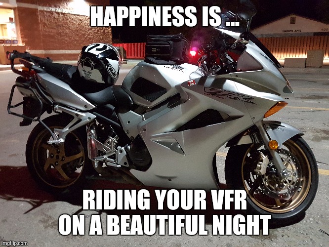 HAPPINESS IS ... RIDING YOUR VFR ON A BEAUTIFUL NIGHT | made w/ Imgflip meme maker