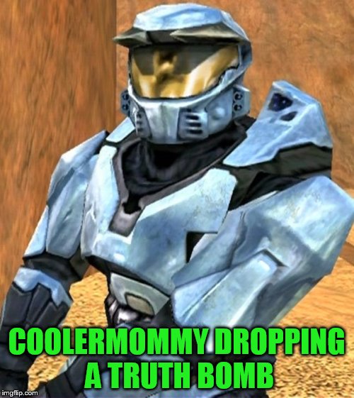 COOLERMOMMY DROPPING A TRUTH BOMB | image tagged in church rvb season 1 | made w/ Imgflip meme maker
