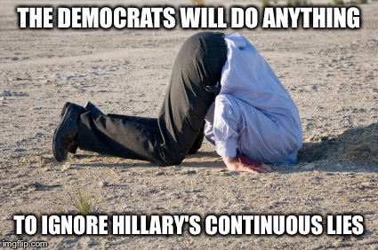 The Democrats | THE DEMOCRATS WILL DO ANYTHING; TO IGNORE HILLARY'S CONTINUOUS LIES | image tagged in the democrats | made w/ Imgflip meme maker