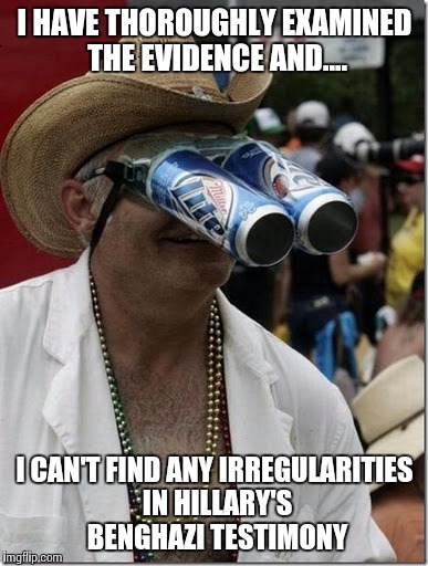 Beer bottle scrutiny | I HAVE THOROUGHLY EXAMINED THE EVIDENCE AND.... I CAN'T FIND ANY IRREGULARITIES IN HILLARY'S BENGHAZI TESTIMONY | image tagged in beer bottle scrutiny | made w/ Imgflip meme maker