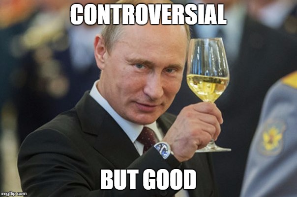 Putin Cheers | CONTROVERSIAL BUT GOOD | image tagged in putin cheers | made w/ Imgflip meme maker
