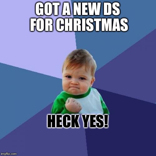 Success Kid | GOT A NEW DS FOR CHRISTMAS; HECK YES! | image tagged in memes,success kid | made w/ Imgflip meme maker