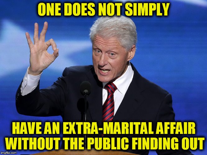 One Does Not Simply Bill Clinton ( A MemesterMemesterson Template)  | ONE DOES NOT SIMPLY; HAVE AN EXTRA-MARITAL AFFAIR WITHOUT THE PUBLIC FINDING OUT | image tagged in one does not simply bill clinton,affairs,bill clinton,monica lewinsky,funny meme | made w/ Imgflip meme maker