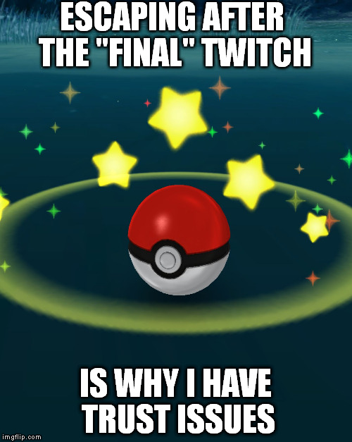 ESCAPING AFTER THE "FINAL" TWITCH IS WHY I HAVE TRUST ISSUES | made w/ Imgflip meme maker