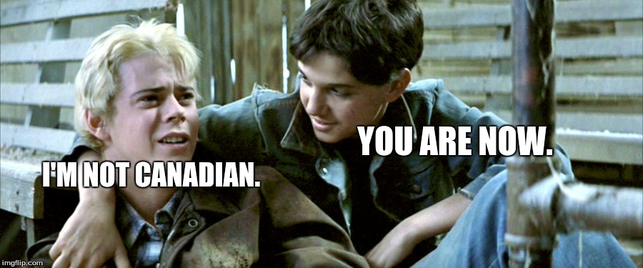 I'M NOT CANADIAN. YOU ARE NOW. | made w/ Imgflip meme maker