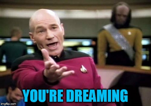 Picard Wtf Meme | YOU'RE DREAMING | image tagged in memes,picard wtf | made w/ Imgflip meme maker