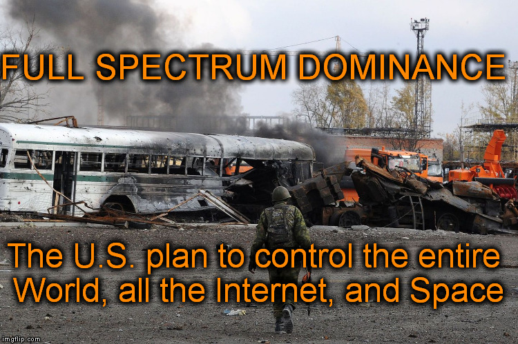Detailed in "Rebuilding America's Defenses"--PNAC, 1998 | FULL SPECTRUM DOMINANCE; The U.S. plan to control the entire World, all the Internet, and Space | image tagged in memes,politics,war on terror,usa,cfr,pnac | made w/ Imgflip meme maker