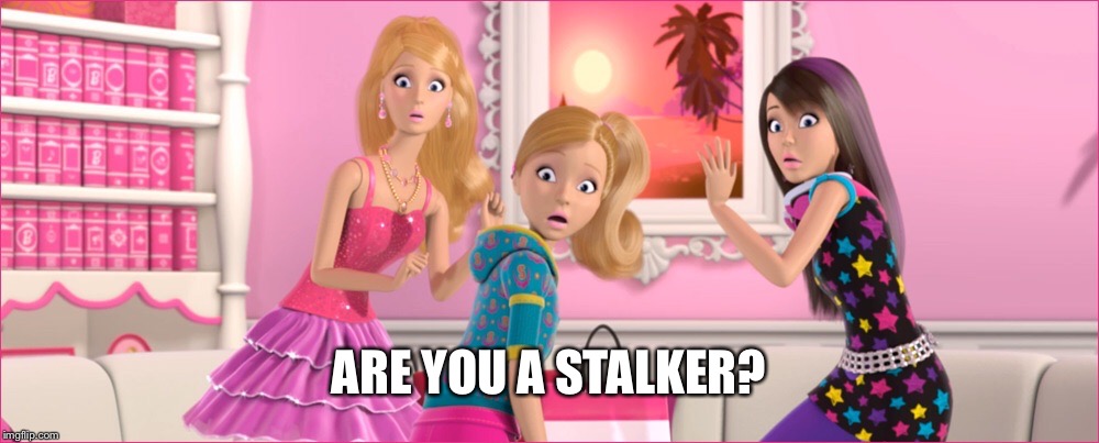 ARE YOU A STALKER? | made w/ Imgflip meme maker