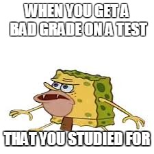 Aaaand, your head explodes. | WHEN YOU GET A BAD GRADE ON A TEST; THAT YOU STUDIED FOR | image tagged in caveman spongebob,relateable,school | made w/ Imgflip meme maker