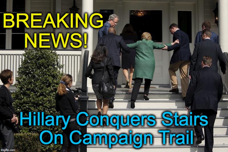 hillary masters the staircase | BREAKING NEWS! Hillary Conquers Stairs On Campaign Trail | image tagged in hillary masters the staircase | made w/ Imgflip meme maker