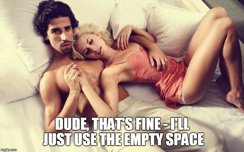 DUDE, THAT'S FINE - I'LL JUST USE THE EMPTY SPACE | made w/ Imgflip meme maker