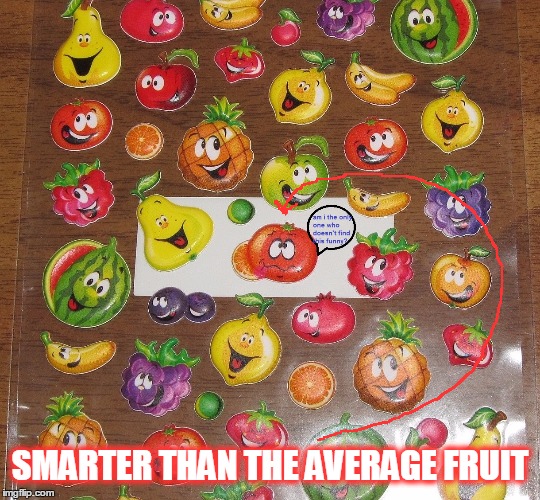 SMARTER THAN THE AVERAGE FRUIT | made w/ Imgflip meme maker