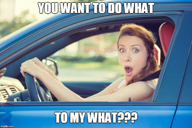 YOU WANT TO DO WHAT TO MY WHAT??? | made w/ Imgflip meme maker