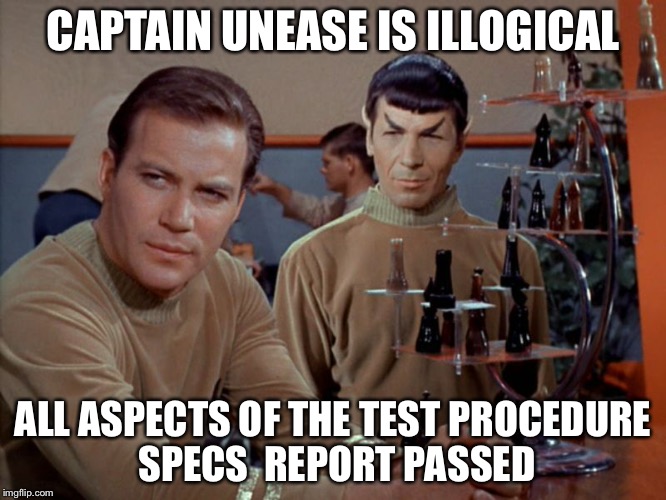 Kirk and Spock play chess | CAPTAIN UNEASE IS ILLOGICAL ALL ASPECTS OF THE TEST PROCEDURE SPECS  REPORT PASSED | image tagged in kirk and spock play chess | made w/ Imgflip meme maker